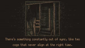 A woman is standing in front of a wooden hut whose door is open. Text says "There's something constantly out of sync, like two cogs that never align at the right time."