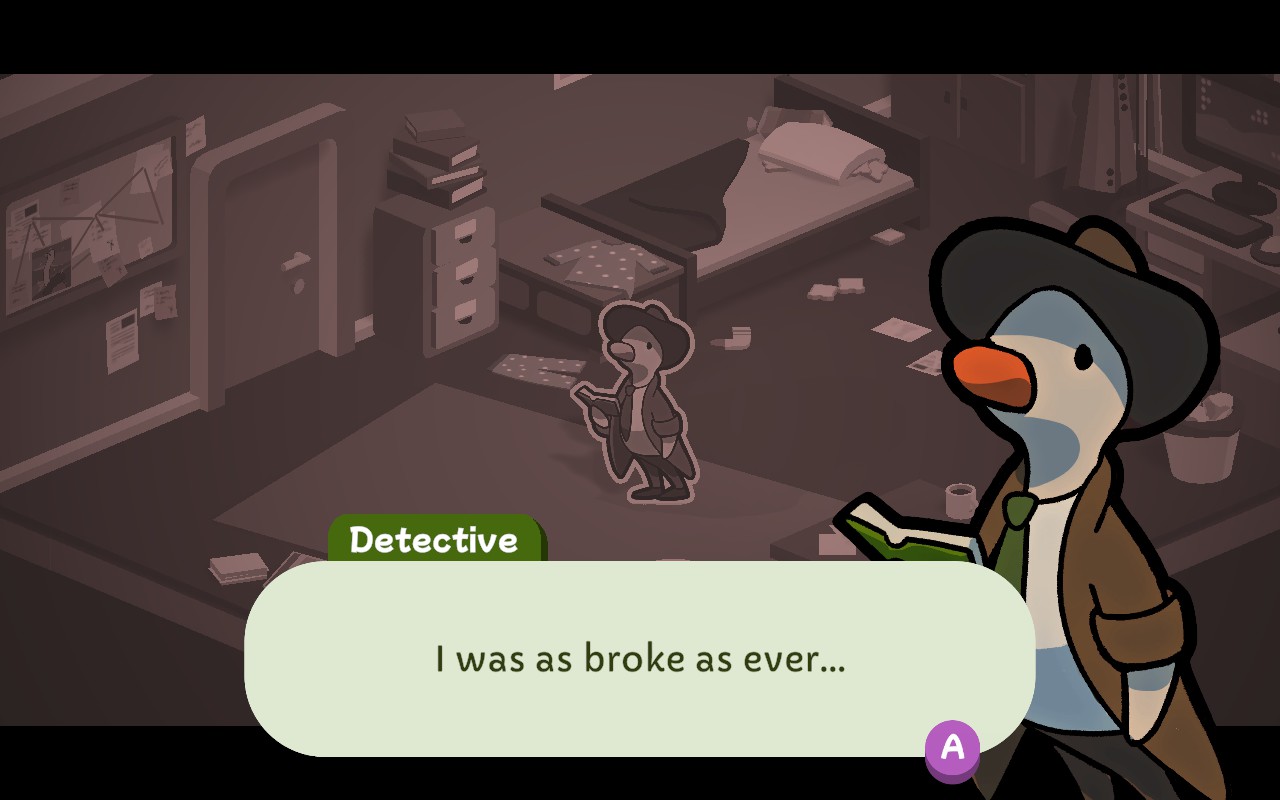 A duck is standing in his room saying "I was as broke as ever..."