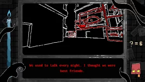 A black environment with red eyes. Text box says "We used to talk every night. I thought we were best friend."
