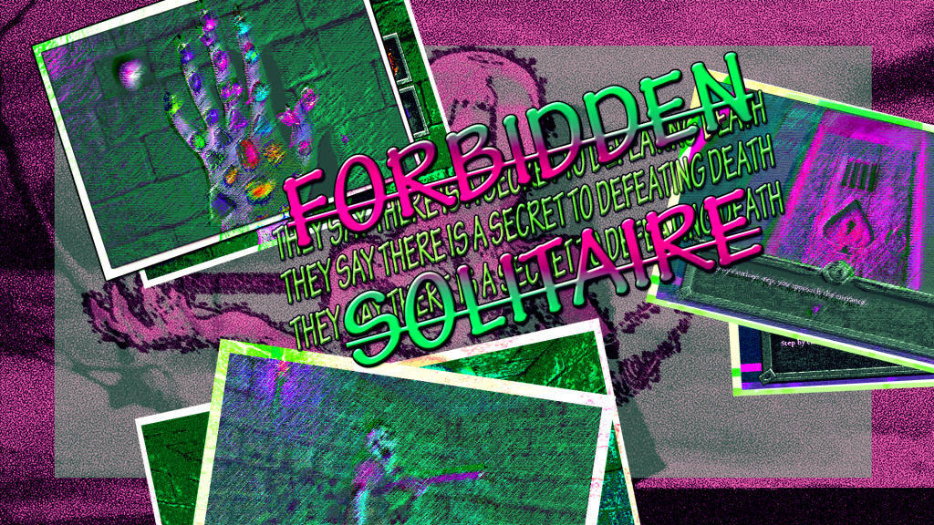 A collage for Forbidden Solitaire. Displays the name of the game and the text: "They say there is a secret to defeating death."